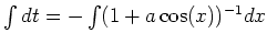 $ \mbox{$\int dt = - \int (1 + a\cos(x))^{-1} dx$}$