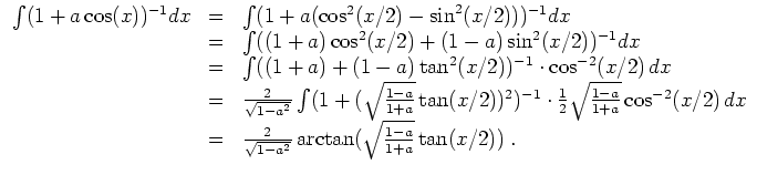 $ \mbox{$\displaystyle
\begin{array}{rcl}
\int (1 + a\cos(x))^{-1} dx
& = & \in...
...{\sqrt{1 - a^2}}\arctan(\sqrt{\frac{1-a}{1+a}}\tan(x/2))\; . \\
\end{array}$}$