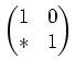 $ \mbox{$\left(\begin{matrix}1 & 0 \\  \ast & 1\end{matrix}\right)$}$