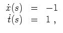 $ \mbox{$\displaystyle
\begin{array}{rcl}
\dot x(s) & = & -1 \\
\dot t(s) & = & 1\; , \\
\end{array}$}$