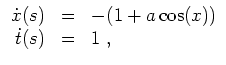 $ \mbox{$\displaystyle
\begin{array}{rcl}
\dot x(s) & = & -(1+a\cos(x)) \\
\dot t(s) & = & 1\; , \\
\end{array}$}$