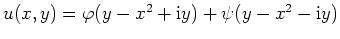 $ \mbox{$u(x,y) = \varphi (y-x^2+\mathrm{i}y) + \psi(y-x^2-\mathrm{i}y)$}$