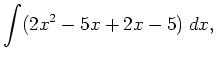 $\displaystyle \int (2x^2-5x+2x-5) \; d x,$