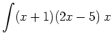 $ \displaystyle \int (x+1)(2x-5) \; \ud x$