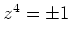 $ \mbox{$z^4 = \pm 1$}$