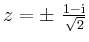 $ \mbox{$z=\pm\frac{1-\mathrm{i}}{\sqrt{2}}$}$