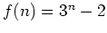 $ \mbox{$f(n) = 3^n - 2$}$