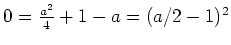 $ \mbox{$0=\frac{a^2}{4}+1-a=(a/2-1)^2$}$