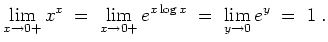 $ \mbox{$\displaystyle
\lim_{x\to 0+}x^x\;=\;\lim_{x\to 0+}e^{x\log x}\;=\; \lim_{y\to 0}e^y\;=\; 1\; .
$}$