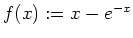 $ \mbox{$f(x) := x - e^{-x}$}$