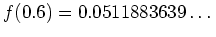 $ \mbox{$f(0.6) = 0.0511883639\dots$}$