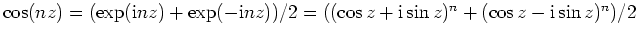 $ \mbox{$\cos(nz) = (\exp(\mathrm{i}nz) + \exp(-\mathrm{i}nz))/2 = ((\cos z + \mathrm{i}\sin z)^n + (\cos z - \mathrm{i}\sin z)^n)/2$}$