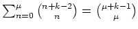 $ \mbox{$\sum_{n = 0}^\mu {n+k-2\choose n} = {\mu+k-1 \choose \mu}$}$