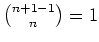 $ \mbox{${n + 1 - 1 \choose n} = 1$}$