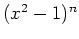 $ \mbox{$(x^2-1)^n$}$