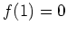 $ \mbox{$f(1) = 0$}$