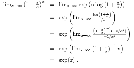 $ \mbox{$\displaystyle
\begin{array}{rcl}
\lim_{\alpha\to\infty}\left(1+\frac{x...
...alpha}\right)^{-1} x\right)\vspace*{2mm}\\
&=& \exp (x)\; .\\
\end{array}$}$