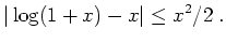 $ \mbox{$\displaystyle
\vert\log(1+x)- x\vert\leq x^2/2 \; .
$}$