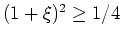 $ \mbox{$(1+\xi)^2\geq 1/4$}$