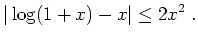 $ \mbox{$\displaystyle
\vert\log(1+x)- x\vert\leq 2x^2 \; .
$}$