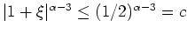 $ \mbox{$\vert 1+\xi\vert^{\alpha-3}\leq (1/2)^{\alpha-3}=c$}$