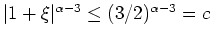 $ \mbox{$\vert 1+\xi\vert^{\alpha-3} \leq (3/2)^{\alpha-3}=c$}$