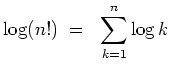 $ \mbox{$\displaystyle
\log(n!) \;=\; \sum_{k=1}^n \log k
$}$