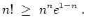 $ \mbox{$\displaystyle
n! \;\geq\; n^n e^{1-n} \; .
$}$