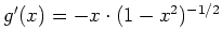 $ \mbox{$g'(x) = -x\cdot (1 - x^2)^{-1/2}$}$