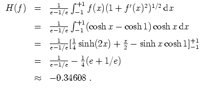 $ \mbox{$\displaystyle
\begin{array}{rcl}
H(f)
& = & \frac{1}{e - 1/e}\int_{-1}...
...\frac{1}{4}(e + 1/e) \vspace*{2mm}\\
& \approx & -0.34608 \; .
\end{array}$}$