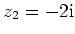 $ \mbox{$z_2 = -2\mathrm{i}$}$