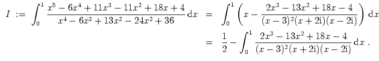 $ \mbox{$\displaystyle
\begin{array}{rcl}
I \; :=\; \displaystyle\int _0^1 {\di...
...(x-3)^2(x + 2\mathrm{i})(x - 2\mathrm{i})}}\,{\mbox{d}}x\; . \\
\end{array}$}$