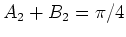 $ \mbox{$A_2 + B_2 = \pi/4$}$