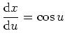 $ \mbox{${\displaystyle\frac{{\mbox{d}}x}{{\mbox{d}}u}} = \cos u$}$