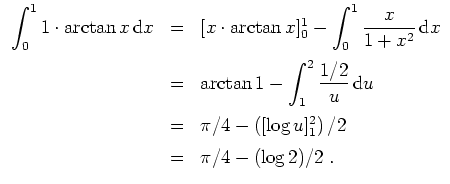 $ \mbox{$\displaystyle
\begin{array}{rcl}
\displaystyle\int _0^1 1\cdot\arctan ...
...t([\log u]_1^2\right)/2\vspace*{2mm}\\
&=& \pi/4-(\log 2)/2 \;.
\end{array}$}$