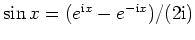 $ \mbox{$\sin x = (e^{\mathrm{i}x} - e^{-\mathrm{i}x})/(2\mathrm{i})$}$