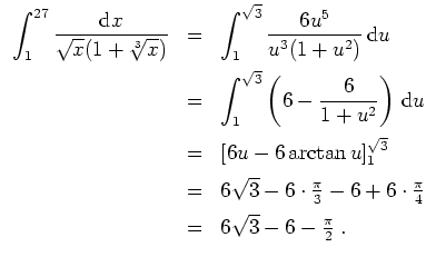 $ \mbox{$\displaystyle
\begin{array}{rcl}
\displaystyle\int _1^{27}{\displaysty...
...ot\frac{\pi}{4}\vspace*{2mm}\\
&=& 6\sqrt{3}-6-\frac{\pi}{2}\;.
\end{array}$}$