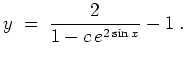 $ \mbox{$\displaystyle
y \;=\; {\displaystyle\frac{2}{1-c\,e^{2\sin x}}}-1 \;.
$}$