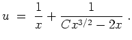 $ \mbox{$\displaystyle
u \;=\; {\displaystyle\frac{1}{x}} + {\displaystyle\frac{1}{Cx^{3/2}-2x}} \;.
$}$