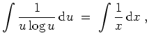 $ \mbox{$\displaystyle
\displaystyle\int {\displaystyle\frac{1}{u\log u}}\,{\mbox{d}}u \;=\; \displaystyle\int {\displaystyle\frac{1}{x}}\,{\mbox{d}}x \;,
$}$