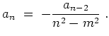 $ \mbox{$\displaystyle
a_n \;=\; -\frac{a_{n-2}}{n^2-m^2} \;.
$}$