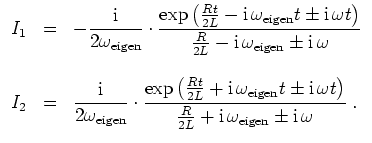 $ \mbox{$\displaystyle
\begin{array}{rcl}
I_1 & = & -{\displaystyle\frac{\mathr...
...omega_{\mbox{\scriptsize eigen}}\pm \mathrm{i}\,\omega}} \; .\\
\end{array}$}$