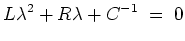 $ \mbox{$\displaystyle
L\lambda^2 + R\lambda + C^{-1} \; =\; 0
$}$