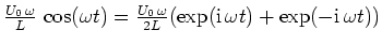 $ \mbox{$\frac{U_0\,\omega}{L}\,\cos(\omega t) = \frac{U_0\,\omega}{2L}(\exp(\mathrm{i}\,\omega t) + \exp(-\mathrm{i}\,\omega t))$}$