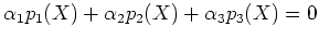 $ \alpha_1p_1(X)+\alpha_2p_2(X)+\alpha_3p_3(X)=0$