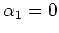 $ \alpha_1=0$