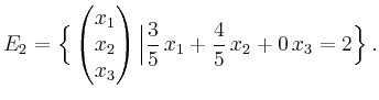 $\displaystyle E_2 = \Big{\{}\begin{pmatrix}x_1\\ x_2\\ x_3\end{pmatrix} \Big\vert \frac35\,x_1+\frac45\,x_2+0\,x_3=2\Big{\}} \,.$