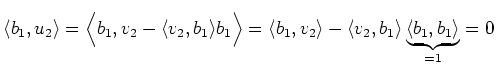 $\displaystyle \langle b_1,u_2\rangle=\Big\langle b_1,v_2-\langle v_2,b_1\rangle...
...,v_2\rangle - \langle v_2,b_1\rangle \underbrace{\langle b_1,b_1\rangle}_{=1}=0$