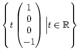 $ \left\{t\begin{pmatrix}1\\ 0\\ 0\\ -1\end{pmatrix}\Big\vert
t\in\mathbb{R}\right\}$