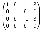 $\displaystyle \begin{pmatrix}1 & 0 & 1 & 3 \\ 0 & 1 & 0 & 0 \\ 0 & 0 & -1& 3 \\ 0 & 0 & 0 & 0 \end{pmatrix}$